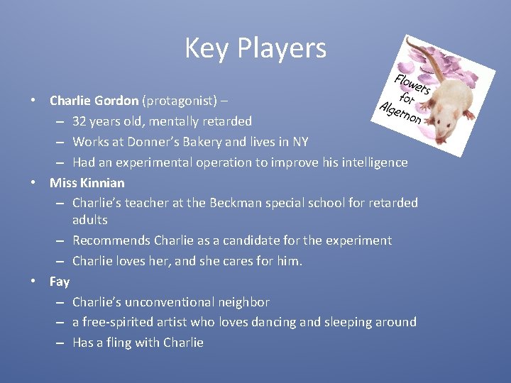 Key Players • Charlie Gordon (protagonist) – – 32 years old, mentally retarded –