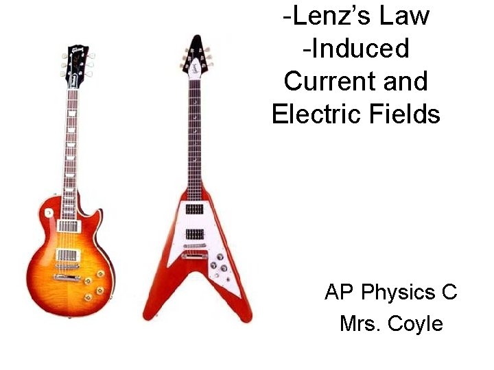 -Lenz’s Law -Induced Current and Electric Fields AP Physics C Mrs. Coyle 