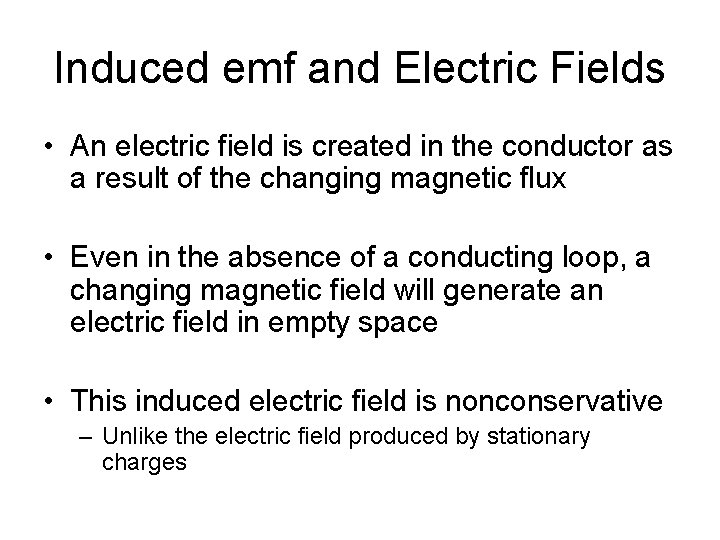 Induced emf and Electric Fields • An electric field is created in the conductor