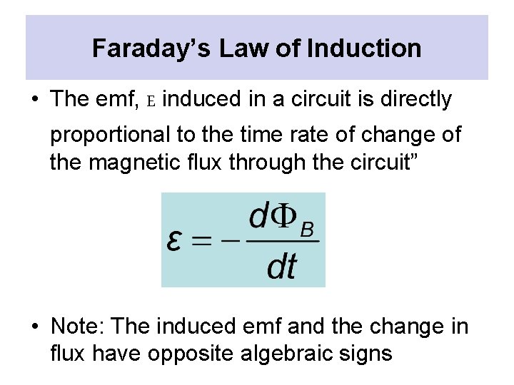 Faraday’s Law of Induction • The emf, E induced in a circuit is directly