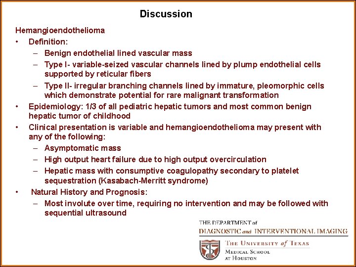 Discussion Hemangioendothelioma • Definition: – Benign endothelial lined vascular mass – Type I- variable-seized