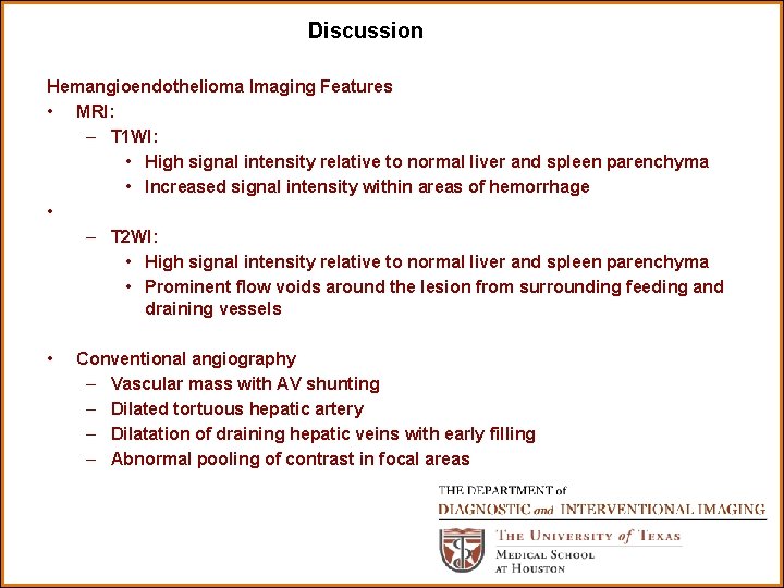 Discussion Hemangioendothelioma Imaging Features • MRI: – T 1 WI: • High signal intensity