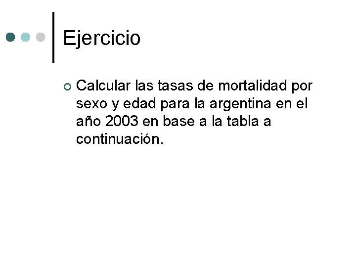 Ejercicio ¢ Calcular las tasas de mortalidad por sexo y edad para la argentina