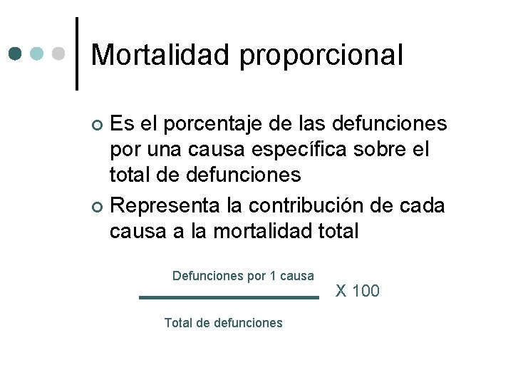Mortalidad proporcional Es el porcentaje de las defunciones por una causa específica sobre el