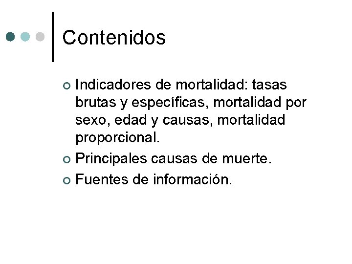 Contenidos Indicadores de mortalidad: tasas brutas y específicas, mortalidad por sexo, edad y causas,