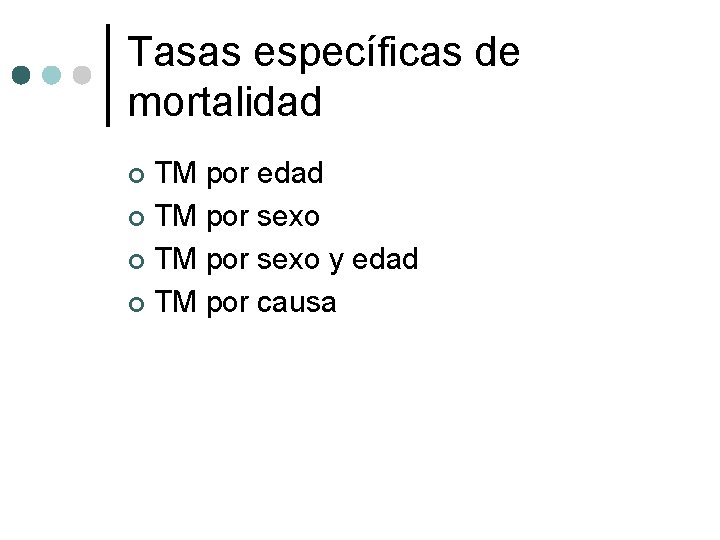 Tasas específicas de mortalidad TM por edad ¢ TM por sexo y edad ¢