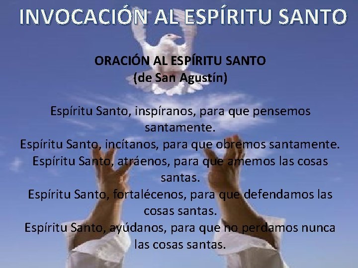 INVOCACIÓN AL ESPÍRITU SANTO ORACIÓN AL ESPÍRITU SANTO (de San Agustín) Espíritu Santo, inspíranos,