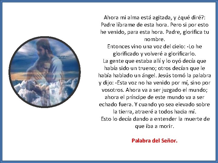 Ahora mi alma está agitada, y ¿qué diré? : Padre líbrame de esta hora.