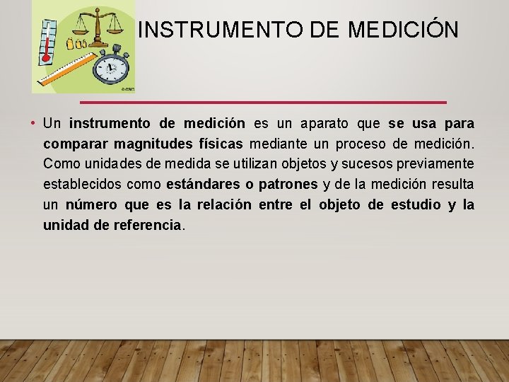 INSTRUMENTO DE MEDICIÓN • Un instrumento de medición es un aparato que se usa