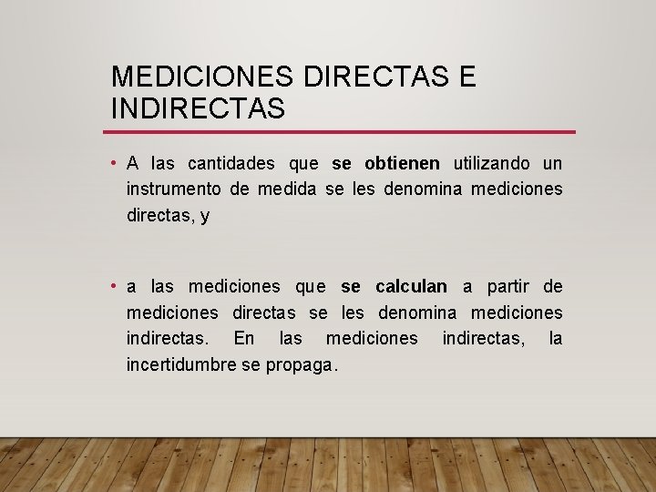 MEDICIONES DIRECTAS E INDIRECTAS • A las cantidades que se obtienen utilizando un instrumento