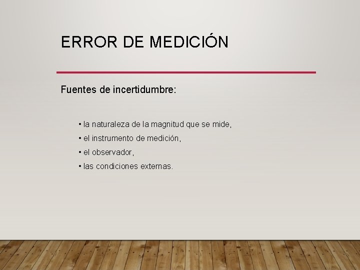 ERROR DE MEDICIÓN Fuentes de incertidumbre: • la naturaleza de la magnitud que se