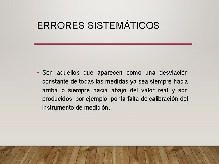 ERRORES SISTEMÁTICOS • Son aquellos que aparecen como una desviación constante de todas las