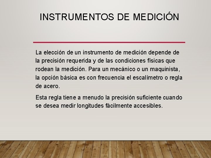 INSTRUMENTOS DE MEDICIÓN La elección de un instrumento de medición depende de la precisión