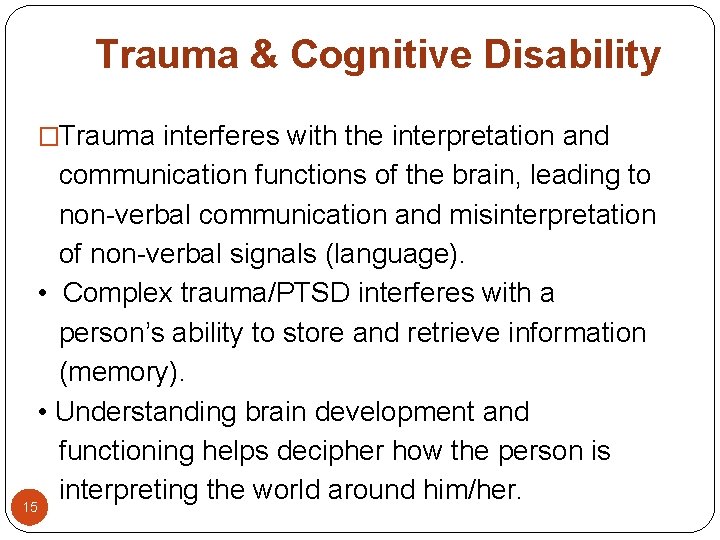Trauma & Cognitive Disability �Trauma interferes with the interpretation and communication functions of the