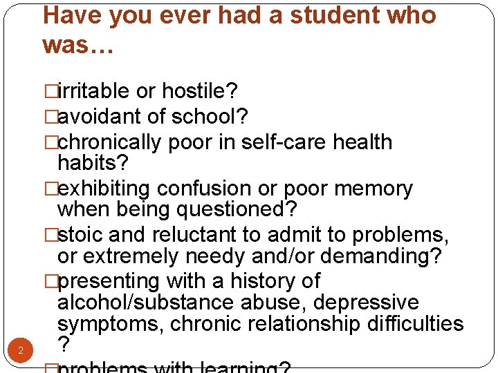 Have you ever had a student who was… �irritable or hostile? �avoidant of school?
