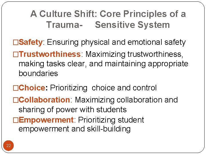 A Culture Shift: Core Principles of a Trauma- Sensitive System �Safety: Ensuring physical and
