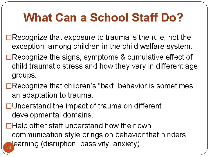 What Can a School Staff Do? �Recognize that exposure to trauma is the rule,