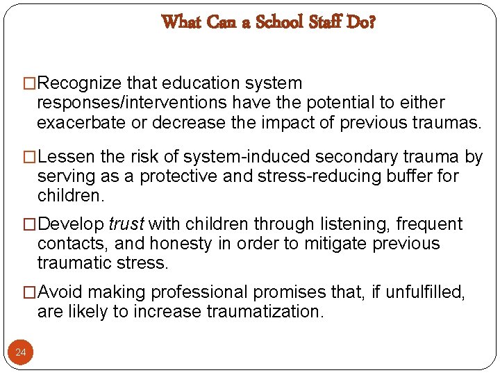 What Can a School Staff Do? �Recognize that education system responses/interventions have the potential