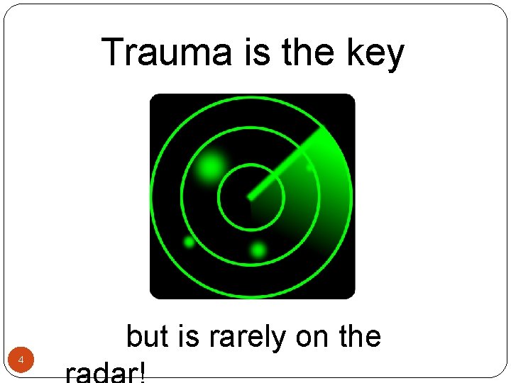 Trauma is the key but is rarely on the 4 