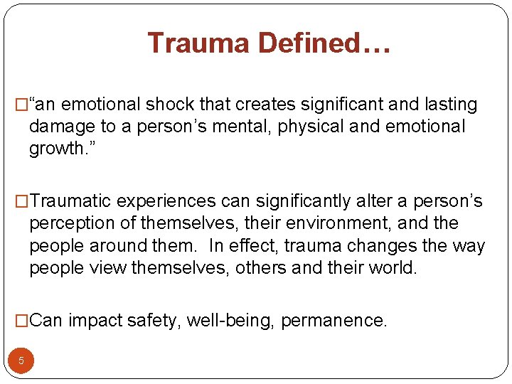 Trauma Defined… �“an emotional shock that creates significant and lasting damage to a person’s