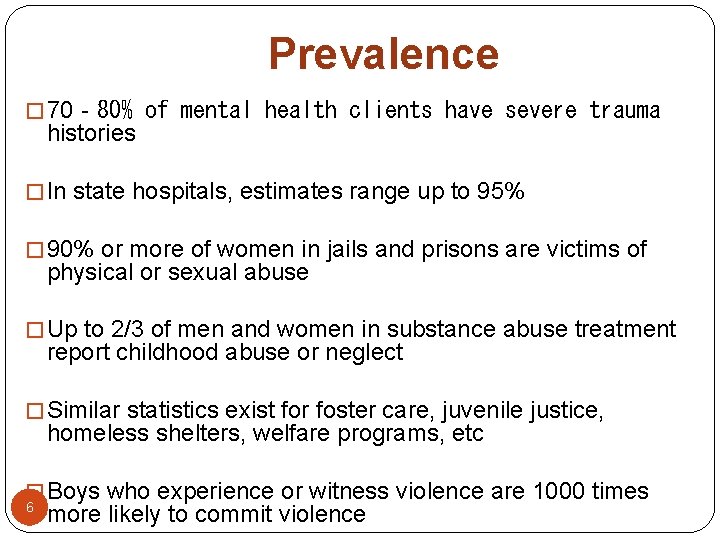 Prevalence � 70‐ 80% of mental health clients have severe trauma histories � In