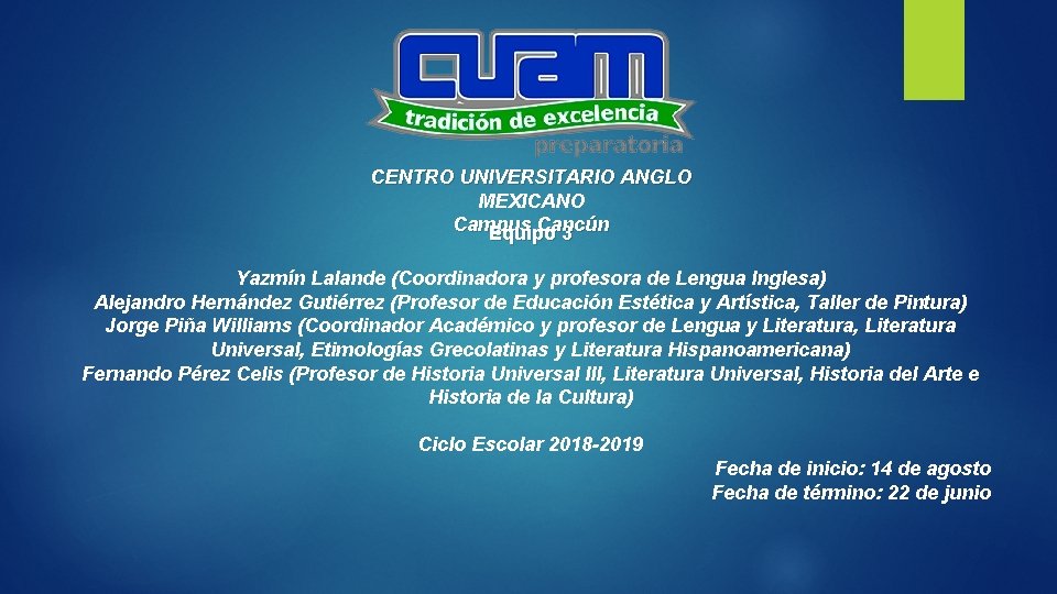 CENTRO UNIVERSITARIO ANGLO MEXICANO Campus Cancún Equipo 3 Yazmín Lalande (Coordinadora y profesora de