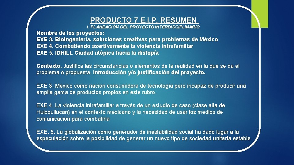 PRODUCTO 7 E. I. P. RESUMEN I. PLANEACIÓN DEL PROYECTO INTERDISCIPLINARIO Nombre de los