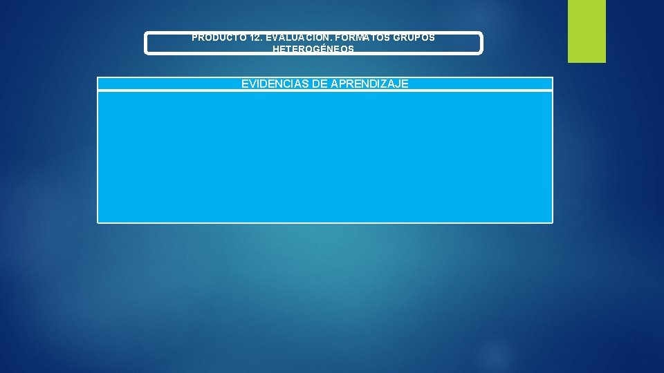 PRODUCTO 12. EVALUACIÓN. FORMATOS GRUPOS HETEROGÉNEOS EVIDENCIAS DE APRENDIZAJE 
