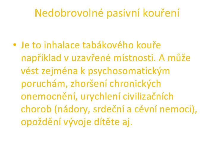 Nedobrovolné pasivní kouření • Je to inhalace tabákového kouře například v uzavřené místnosti. A