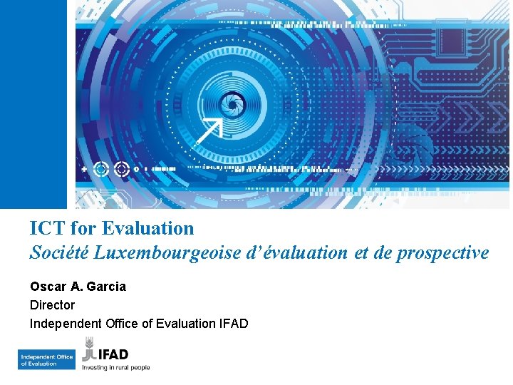 ICT for Evaluation Société Luxembourgeoise d’évaluation et de prospective Oscar A. Garcia Director Independent