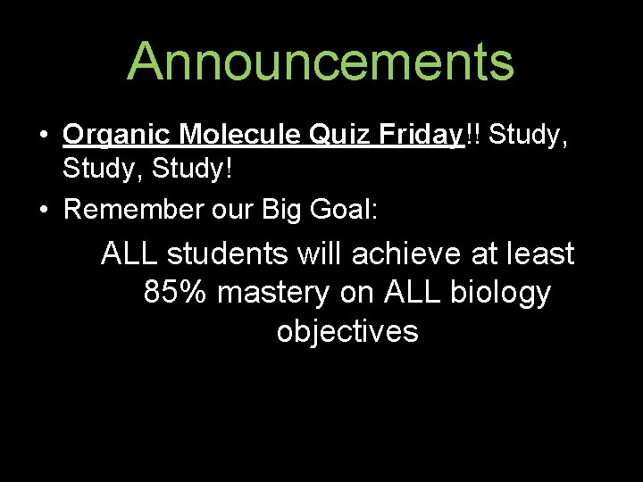 Announcements • Organic Molecule Quiz Friday!! Study, Study! • Remember our Big Goal: ALL