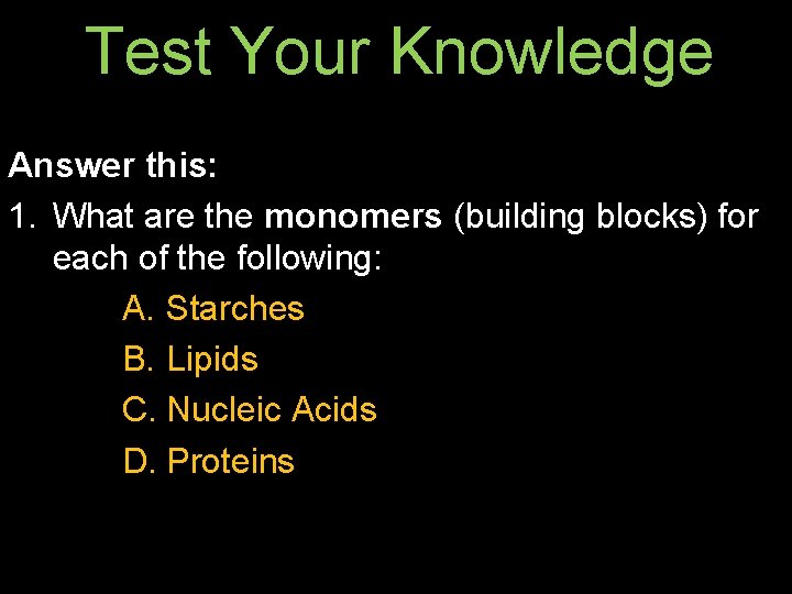 Test Your Knowledge Answer this: 1. What are the monomers (building blocks) for each