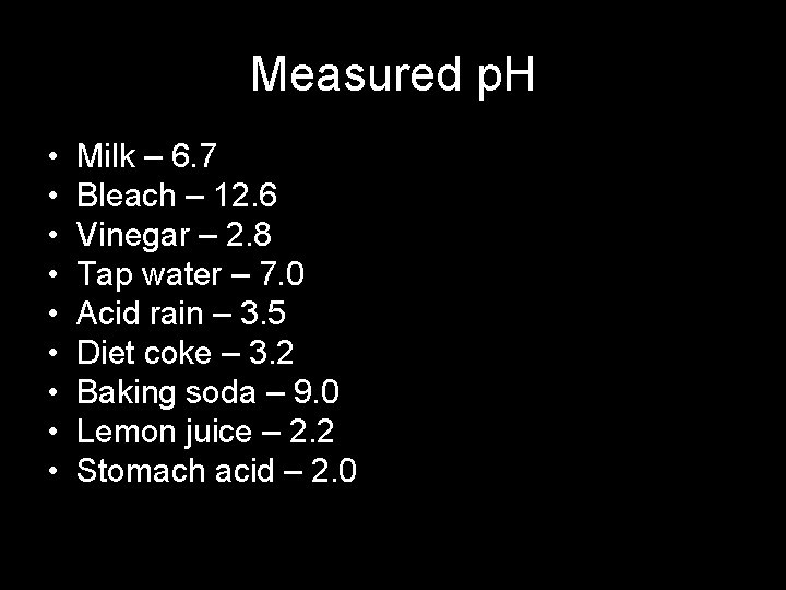 Measured p. H • • • Milk – 6. 7 Bleach – 12. 6