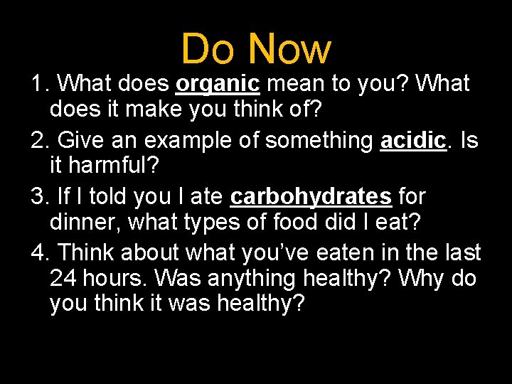 Do Now 1. What does organic mean to you? What does it make you