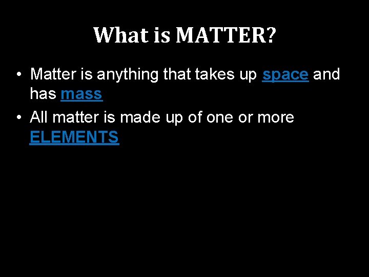 What is MATTER? • Matter is anything that takes up space and has mass