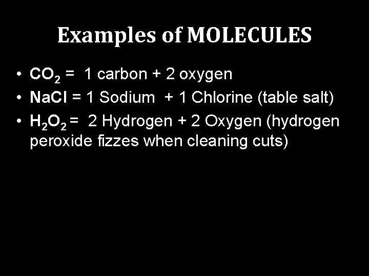 Examples of MOLECULES • CO 2 = 1 carbon + 2 oxygen • Na.