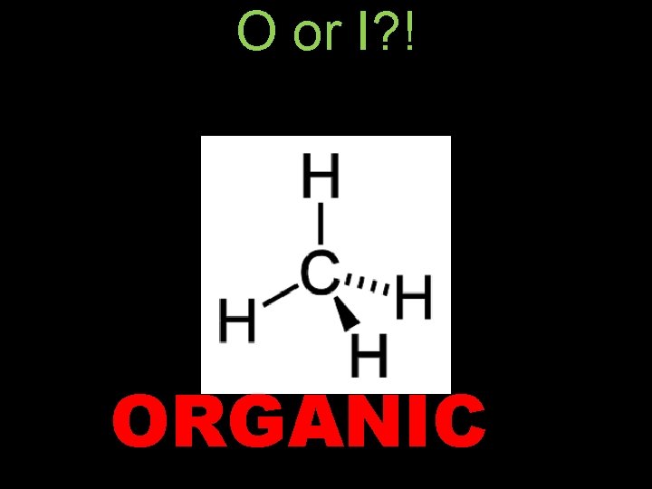 O or I? ! ORGANIC 