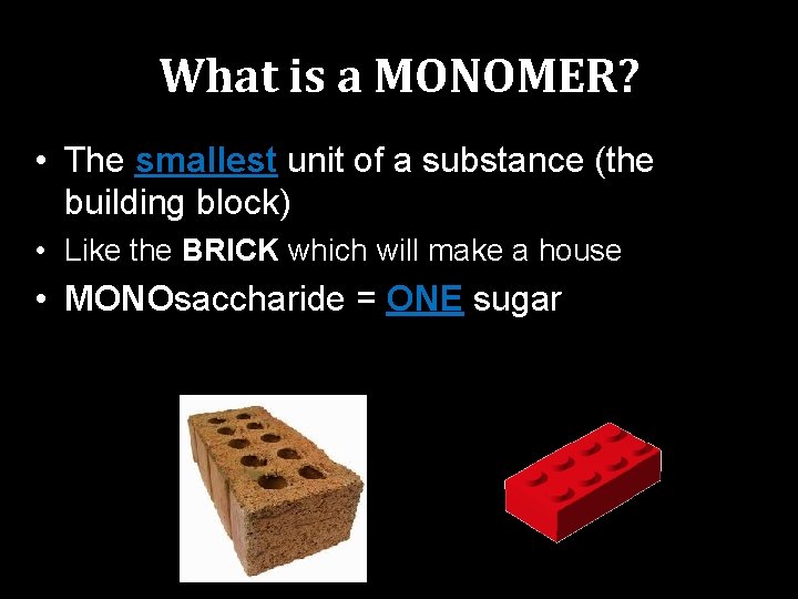 What is a MONOMER? • The smallest unit of a substance (the building block)