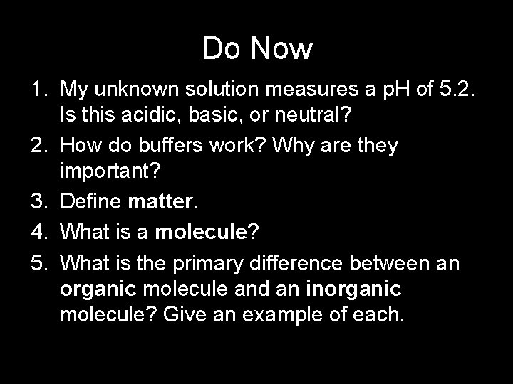 Do Now 1. My unknown solution measures a p. H of 5. 2. Is