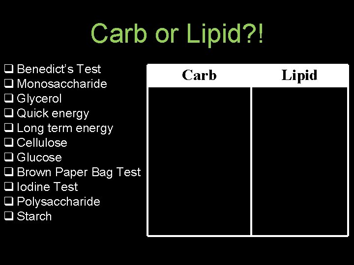 Carb or Lipid? ! q Benedict’s Test q Monosaccharide q Glycerol q Quick energy