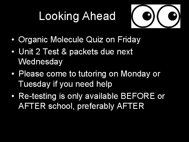 Looking Ahead • Organic Molecule Quiz on Friday • Unit 2 Test & packets