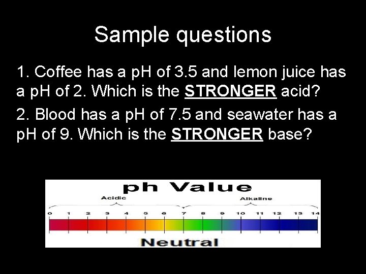 Sample questions 1. Coffee has a p. H of 3. 5 and lemon juice