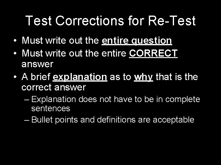 Test Corrections for Re-Test • Must write out the entire question • Must write