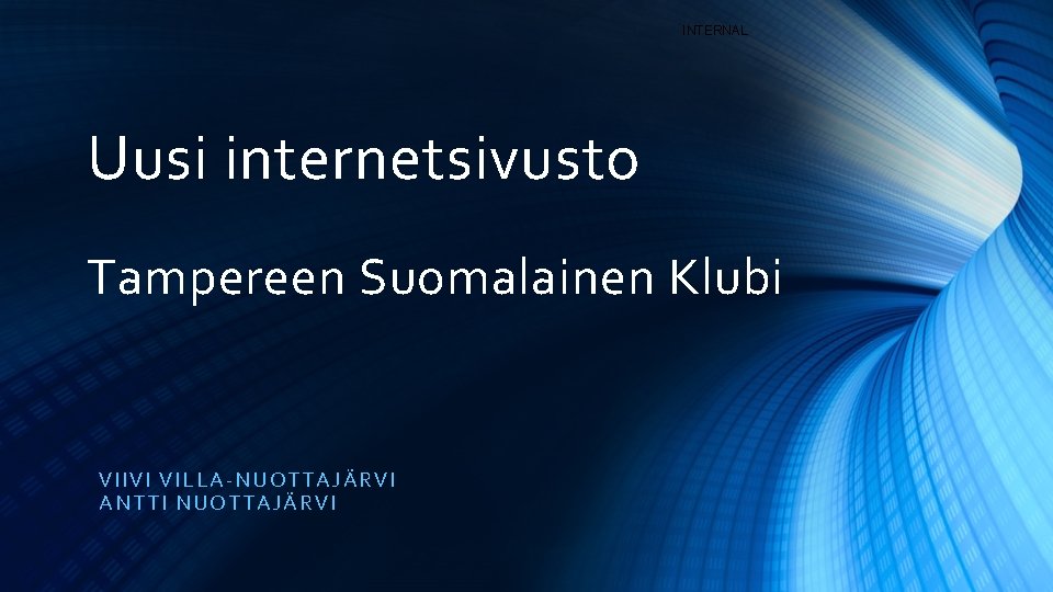 INTERNAL Uusi internetsivusto Tampereen Suomalainen Klubi VIIVI VIL LA -NUOTTAJÄRVI ANTT I NUOT TAJÄRVI