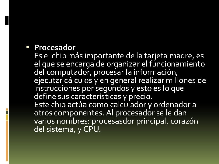  Procesador Es el chip más importante de la tarjeta madre, es el que