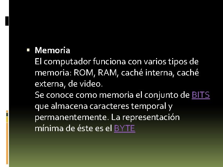  Memoria El computador funciona con varios tipos de memoria: ROM, RAM, caché interna,