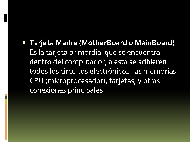  Tarjeta Madre (Mother. Board o Main. Board) Es la tarjeta primordial que se