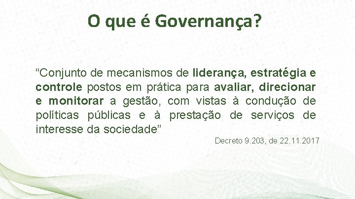 O que é Governança? “Conjunto de mecanismos de liderança, estratégia e controle postos em