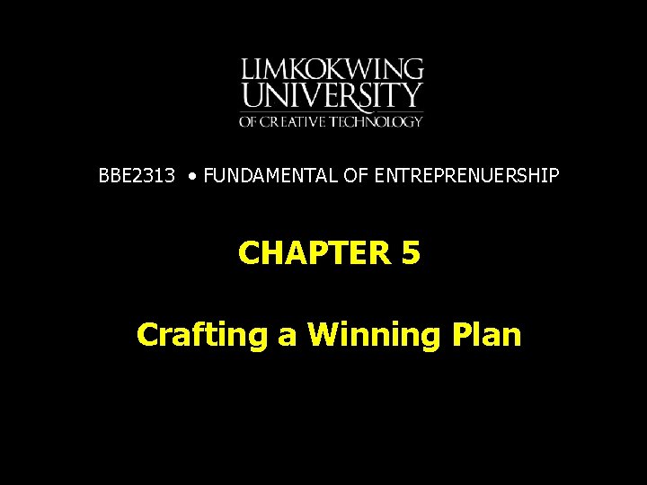 BBE 2313 • FUNDAMENTAL OF ENTREPRENUERSHIP CHAPTER 5 Crafting a Winning Plan 