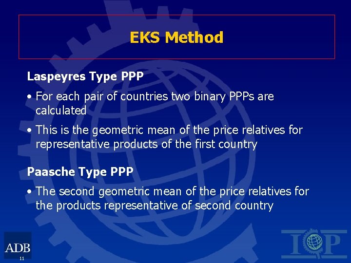 EKS Method Laspeyres Type PPP • For each pair of countries two binary PPPs